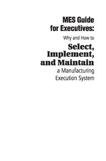 MES Guide for Executives - Why and How to Select, Implement, and Maintain a Manufacturing Execution System