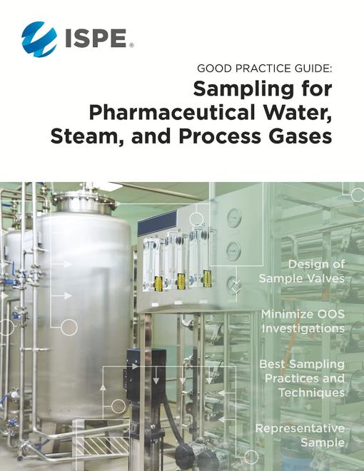 ISPE Good Practice Guide: Sampling for Pharmaceutical Water, Steam, and Process Gases