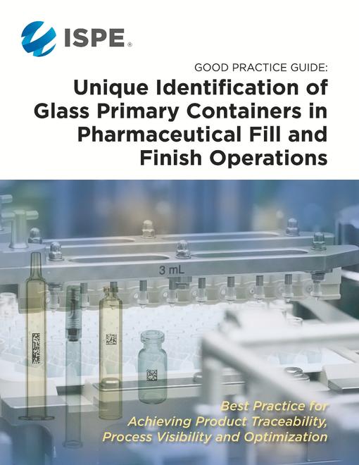 ISPE Good Practice Guide: Unique Identification of Glass Primary Containers in Pharmaceutical Fill and Finish Operations